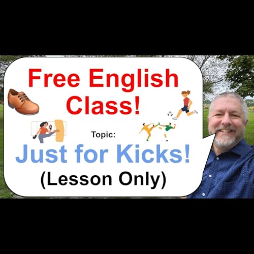 Let's Learn English! Topic: Words and Phrases with the Word "Kick"! 👟🦶👞 Podcast Por capa