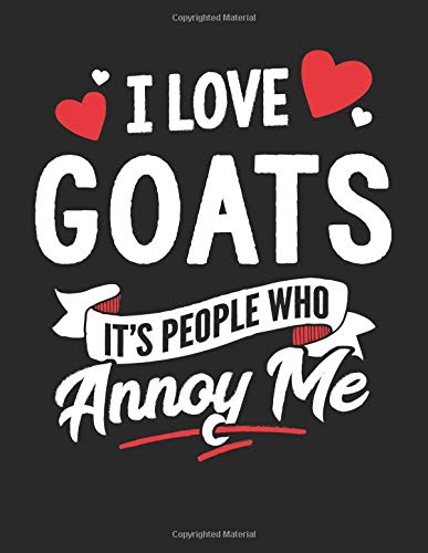 I Love Goats It's People Who Annoy Me: 8.5x11 Goats Notebook Journal College Ruled Paper for Men & Women