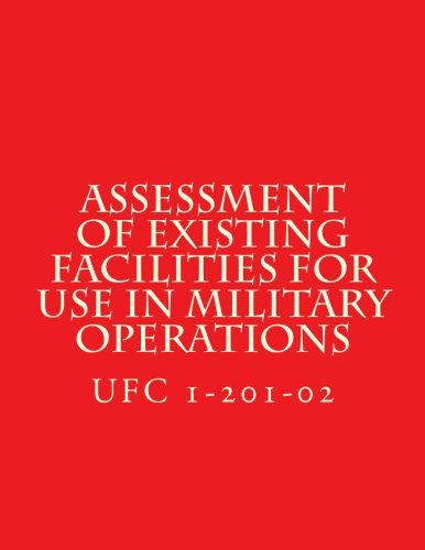Assessment of Existing Facilities for Use in Military Operations: Unified Facilities Criteria UFC 1-201-02