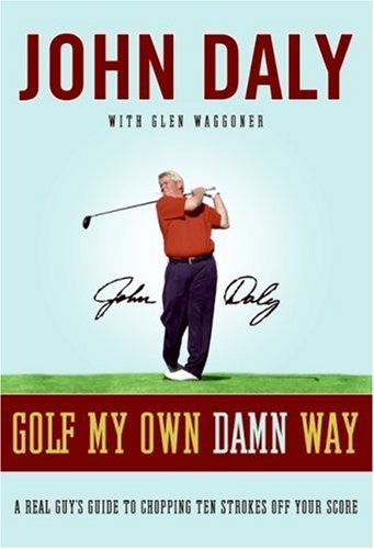 Télécharger Golf My Own Damn Way: The Wit and Wisdom of John Daly (English Edition) Francais PDF