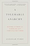 A Tolerable Anarchy: Rebels, Reactionaries, and the Making of American Freedom