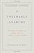 A Tolerable Anarchy: Rebels, Reactionaries, and the Making of American Freedom
