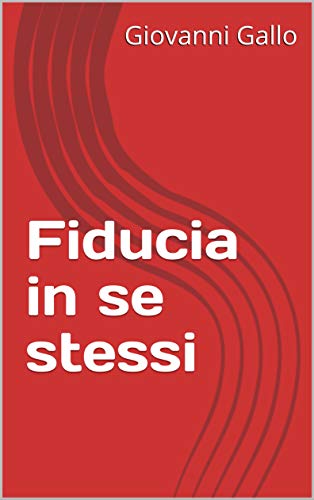 Amazon Com Fiducia In Se Stessi Italian Edition Ebook Gallo Giovanni Kindle Store