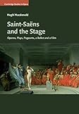  Saint-Saëns and the Stage: Operas, Plays, Pageants, a Ballet and a Film (Cambridge Studies in Opera) (English Edition)