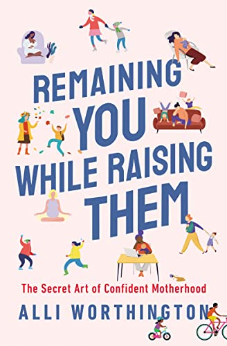 Image of Remaining You While Raising Them: The Secret Art of Confident Motherhood