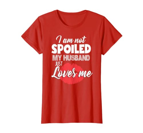 Funny Wife T-Shirt I'm Not Spoiled My Husband Just Loves Me T-Shirt, Women, Red, Large