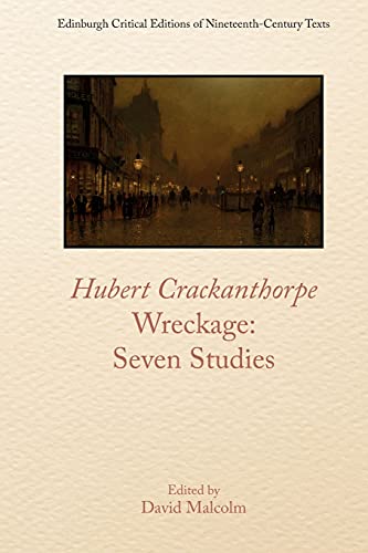 Hubert Crackanthorpe, Wreckage: Seven Studies (Edinburgh Critical Editions of Nineteenth-Century Texts)