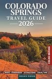 Colorado Springs Travel Guide: Explore Garden of the Gods, Pikes Peak, Scenic Trails & the Best Places to Visit in Colorado’s Mountain Playground (COLOR)