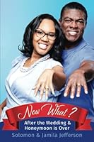 Now What?: After the Wedding & Honeymoon is Over 1734526033 Book Cover