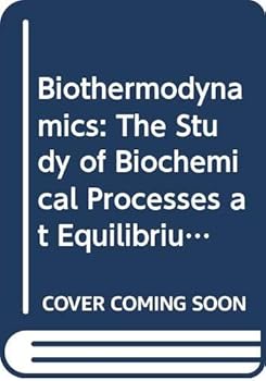 Hardcover Biothermodynamics: The Study of Biochemical Processes at Equilibrium (Monographs in Molecular Biophysics and Biochemistry) Book