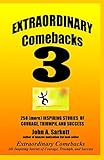  Extraordinary Comebacks 3: 250 (More) Inspiring Stories Of Courage, Triumph And Success