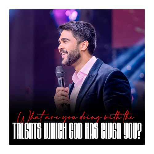 What are you doing with the talents which GOD has given you?