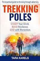 TREKKING POLES: The essential guide to thriving through adversity. B0F4NP91CM Book Cover
