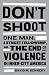 Don't Shoot: One Man, A Street Fellowship, and the End of Violence in Inner-City America
