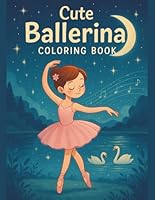 Cute Ballerina Coloring Book: 40 Adorable Illustrations to Color for Kids Who Love Ballet, Dancing and Having Fun, Ages 4-8 and beyond B0D8V4NF7R Book Cover