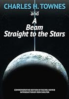 Charles H. Townes and a Beam Straight to the Stars : Commemorative Issue 1514224291 Book Cover
