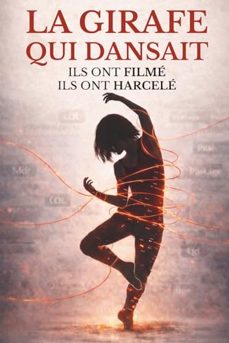 La Girafe qui Dansait: Roman ado sur le harcelement scolaire et les reseaux sociaux ? Des 12 ans