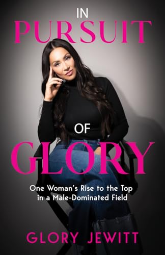 In Pursuit of Glory: One Woman's Rise To The Top In A Male-Dominated Field