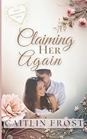 Claiming Her Again: A Second Chance Romance with Secrets, Power and Passion B0F5QN526D Book Cover