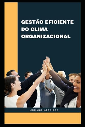 GESTÃO EFICIENTE DO CLIMA ORGANIZACIONAL GESTÃO EFICIENTE DO CLIMA ORGANIZACIONAL