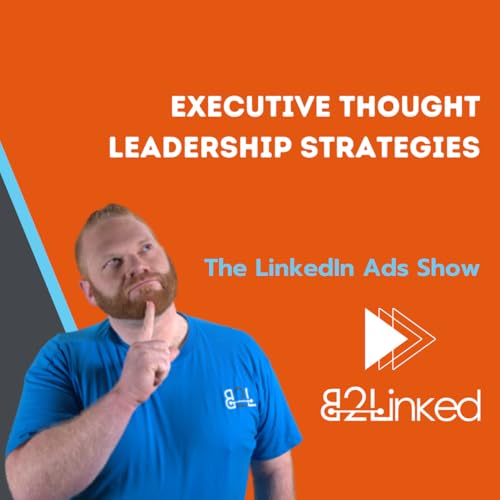 LinkedIn Ads Executive Thought Leadership Strategies