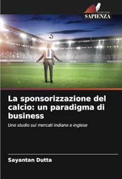Paperback La sponsorizzazione del calcio: un paradigma di business [Italian] Book
