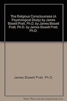 The religious consciousness: A psychological study B000883JFC Book Cover