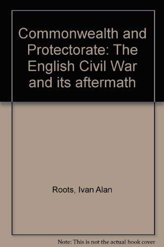 Commonwealth and Protectorate: The English Civil War and its aftermath ...