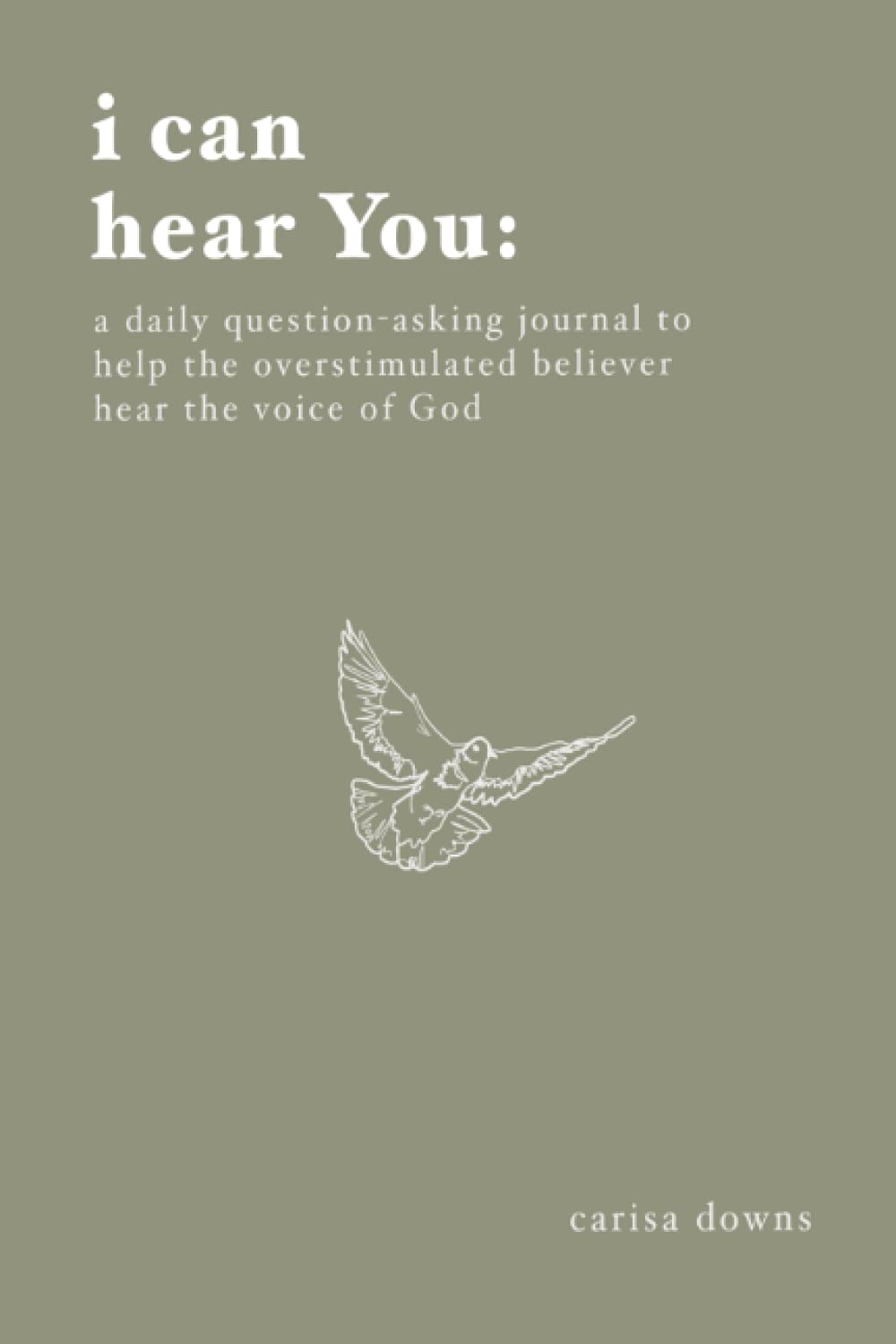 I Can Hear You: A daily question-asking journal to help the overstimulated believer hear the voice of God