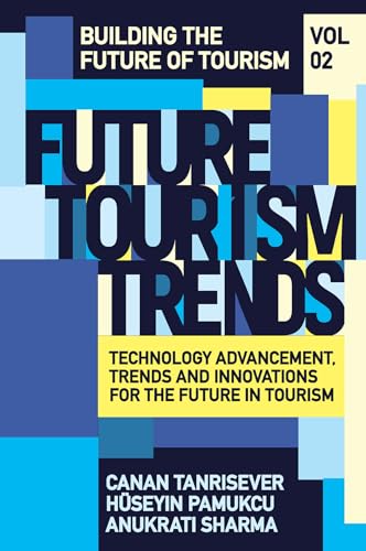 Future Tourism Trends Volume 2: Technology Advancement, Trends and Innovations for the Future in Tourism (Building the Future of Tourism)