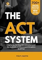The ACT System: A step-by-step, first-things-first, systematized, secret-free, no gimmicks, no tricks, no wasted time guide to the ACT test B0CHLHPP4P Book Cover