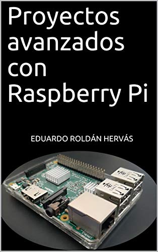Proyectos Avanzados Con Raspberry Pi Proyectos Avanzados Con Raspberry Pi