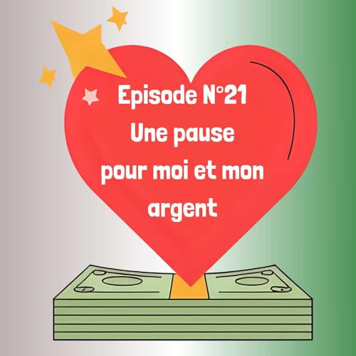 21- Une pause pour moi et mon argent