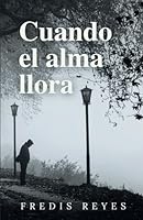 Cuando el alma llora (Spanish Edition) B0F5NS7MK6 Book Cover