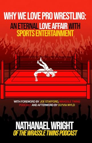 Why We Love Pro-Wrestling: An Eternal Love Affair With Sports Entertainment