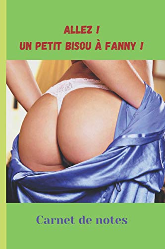 Allez un petit bisou à Fanny !: Carnet de notes (Carnets de notes)