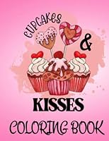 CUPCAKES AND KISSES COLORING BOOK FOR KIDS AGES 2-6: SWEET AND YAMMY CUPCAKES FOR EVERYONE / 50+ UNIQUE DESIGNS WITH CUPCAKES 1957988266 Book Cover