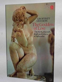 Goddess of Love: Birth, Triumph, Death and Return of Aphrodite