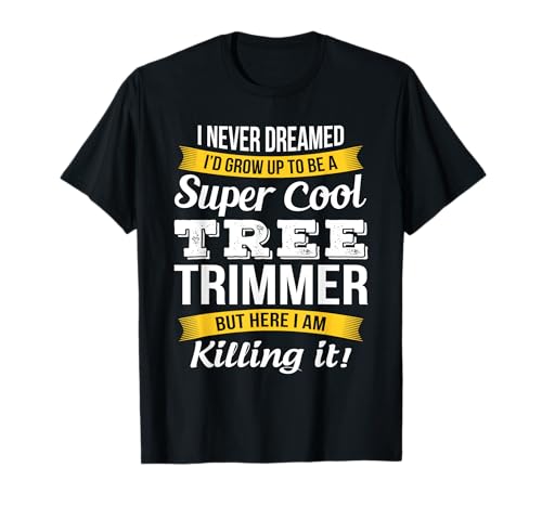 Tree Trimmer T Shirt Funny Gift T-Shirt