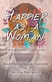 Happier as a Woman: Transforming Friendships, Transforming Lives