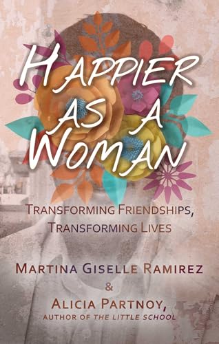 Happier as a Woman: Transforming Friendships, Transforming Lives
