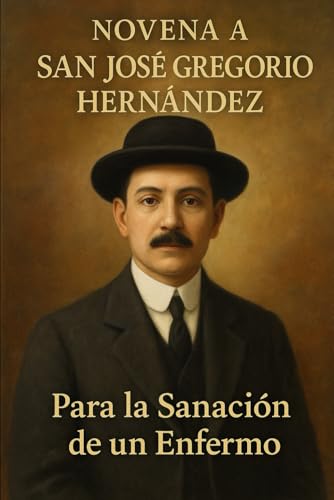NOVENA A SAN JOSE GREGORIO HERNANDEZ: Por la sanacion de un Enfermo