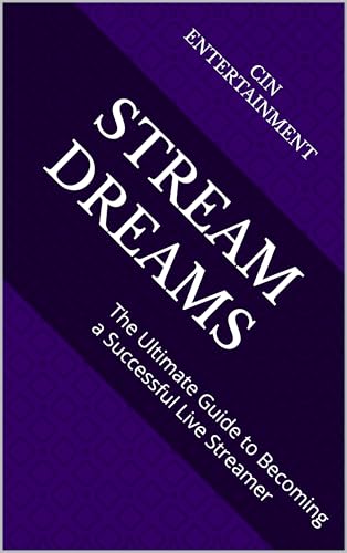 Stream Dreams: The Ultimate Guide to Becoming a Successful Live S...