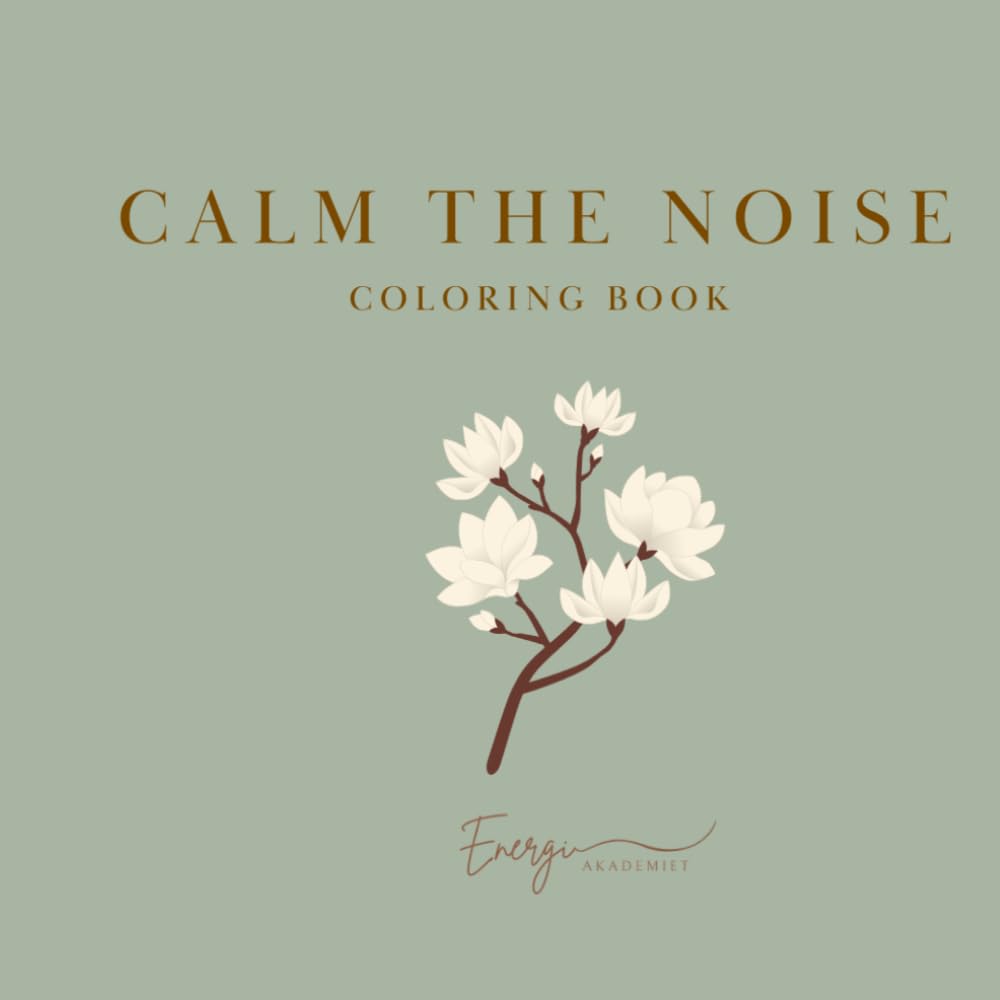 Calm the Noise: A Low Stimulation Coloring Book for Overstimulated Minds (Calm the Noise Series)