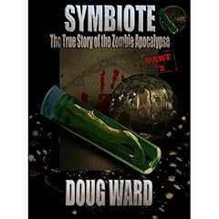 Symbiote; The True Story of the Zombie Apocalypse Part 2 Audiobook By Doug Ward cover art
