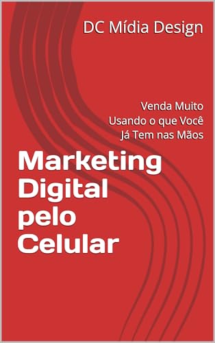 Marketing Digital pelo Celular: Venda Muito Usando o que Você Já Tem nas Mãos - Mídia Design, DC