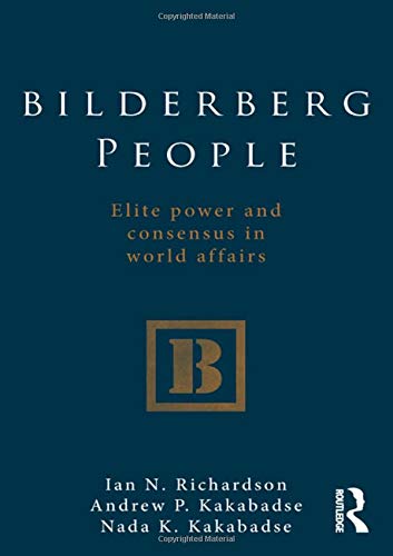 Bilderberg People: Elite Power and Consensus in World Affairs