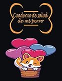  Cuaderno de salud de mi perro (a llenar): Diario de dueños de perros/Registro de salud de perros/Libro de salud Rastreador médico veterinario de perro ... de registro de vacunación de perrito
