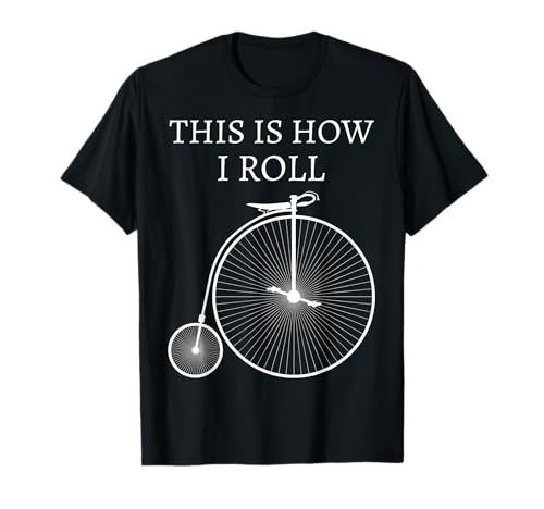 This Is How I Roll High Wheel Bicycle Penny Farthing T-Shirt