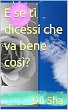 E se ti dicessi che va bene così? (Italian Edition)